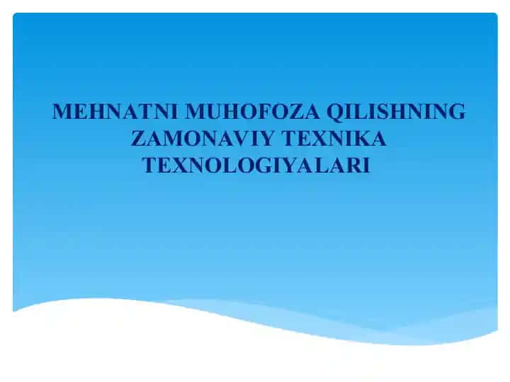 MEHNATNI MUHOFOZA QILISHNING ZAMONAVIY TEXNIKA TEXNOLOGIYALARI
