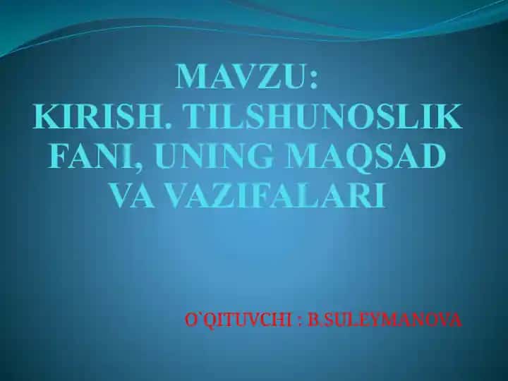 Kirish. Tilshunoslik fani, uning maqsad va vazifalari