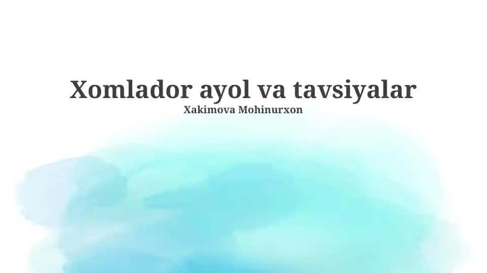 Xomlador ayol va tavsiyalar