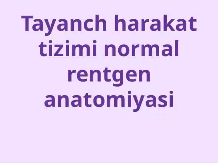 Tayanch harakat tizimi normal rentgen anatomiyasi