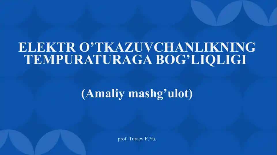 ELEKTR O’TKAZUVCHANLIKNING TEMPURATURAGA BOG’LIQLIGI (Amaliymashg’ulot)