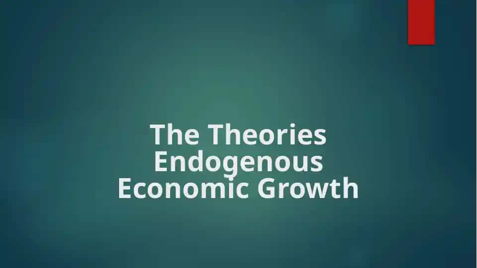 Endogenous Economic Growth Theories