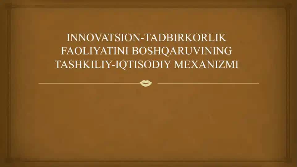 INNOVATSION-TADBIRKORLIK FAOLIYATINI BOSHQARUVINING TASHKILIY-IQTISODIY MEXANIZMI