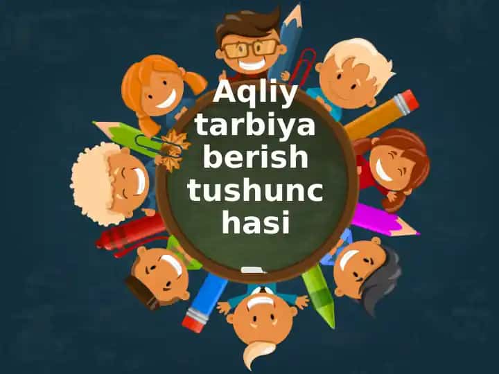 Aqliy tarbiya va aqliy rivojlanish tushunchasi