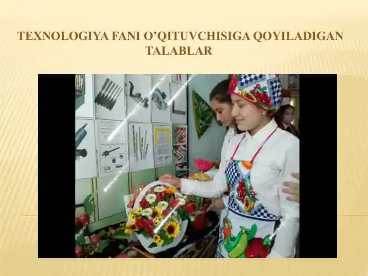 TEXNOLOGIYA FANI O’QITUVCHISIGA QOYILADIGAN TALABLAR