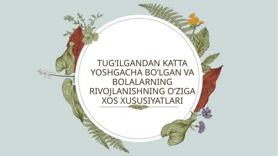 TUG‘ILGANDAN KATTA YOSHGACHA BO‘LGAN VA BOLALARNING RIVOJLANISHNING O‘ZIGA XOS XUSUSIYATLARI