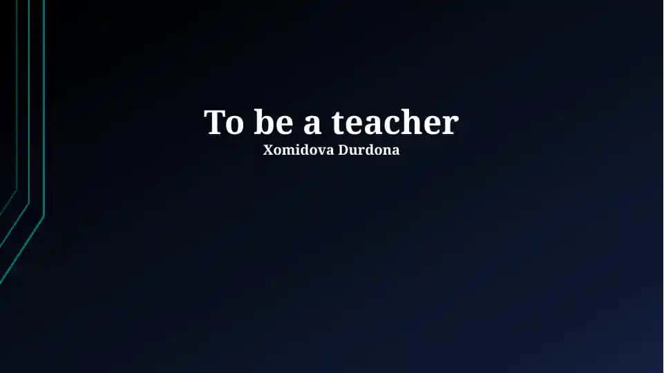 To be a teacher