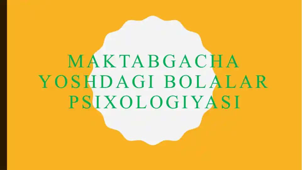 MAKTABGACHA YOSHDAGI BOLALAR PSIXOLOGIYASI