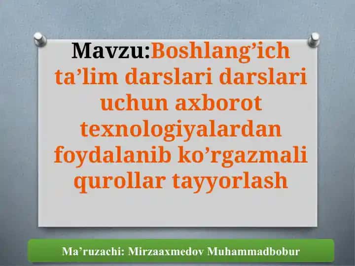 Mavzu:Boshlang’ichta’limdarslaridarslariuchunaxborottexnologiyalardanfoydalanibko’rgazmaliqurollartayyorlash
