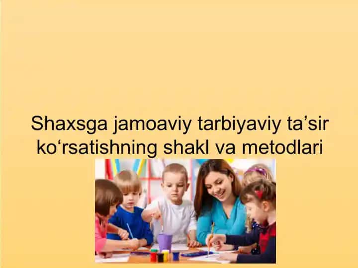 Shaxsga jamoaviy tarbiyaviy ta’sir ko‘rsatishning shakl va metodlari