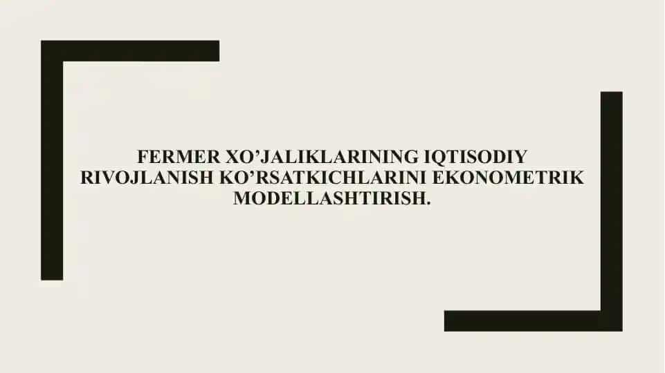 FERMER XO’JALIKLARINING IQTISODIY RIVOJLANISH KO’RSATKICHLARINI EKONOMETRIK MODELLASHTIRISH