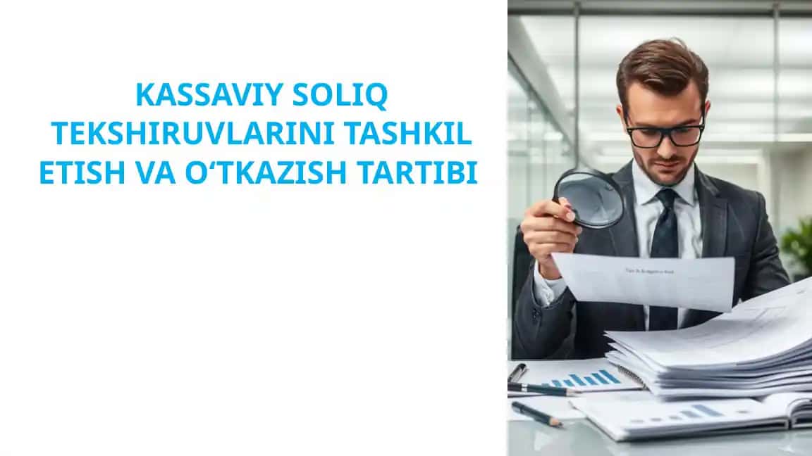 KASSAVIY SOLIQ TEKSHIRUVLARINI TASHKIL ETISH VA OʻTKAZISH TARTIBI