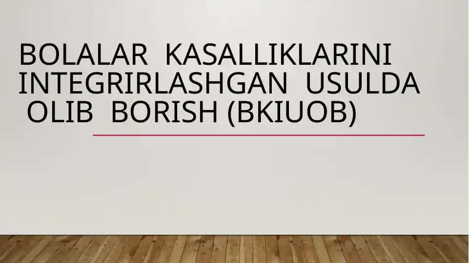 Bolalar kasalliklarini integrlashgan usulda olib borish(BKIUOB)