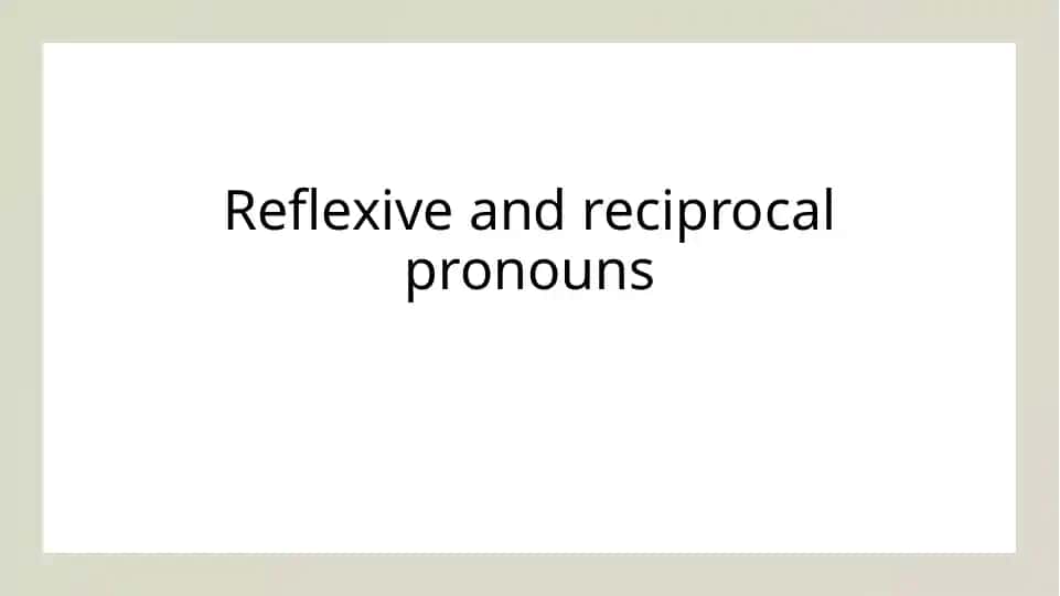 Reflexive and reciprocal pronouns