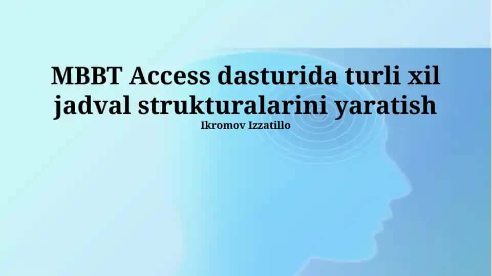 MBBT Access dasturida jadval strukturalarini yaratish