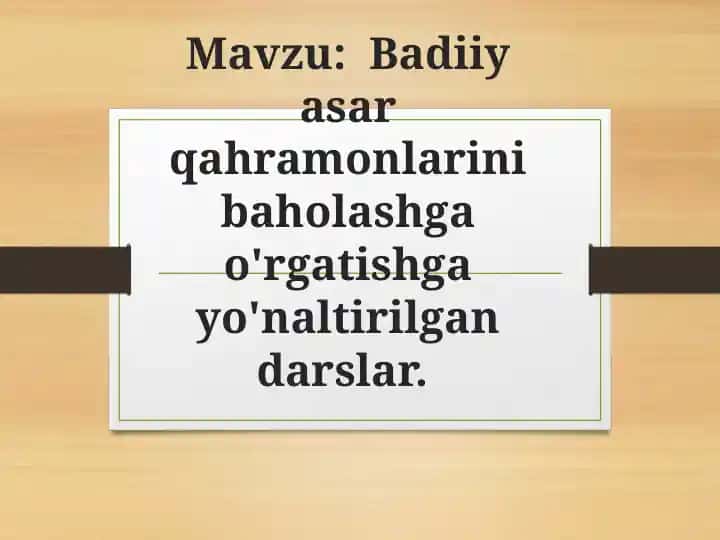 Badiiy asar qahramonlarini baholashga o'rgatishga yo'naltirilgan darslar