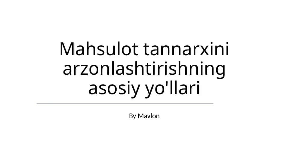 Mahsulot tannarxini arzonlashtirishning asosiy yo'llari