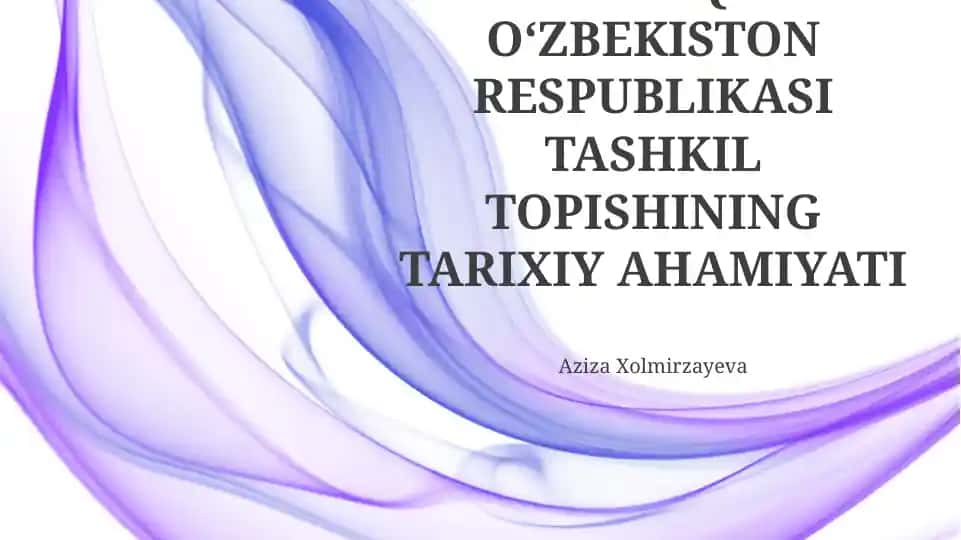 Mustaqil O‘zbekiston RESPUBLIKASI TASHKIL TOPISHINING TARIXIY AHAMIYATI