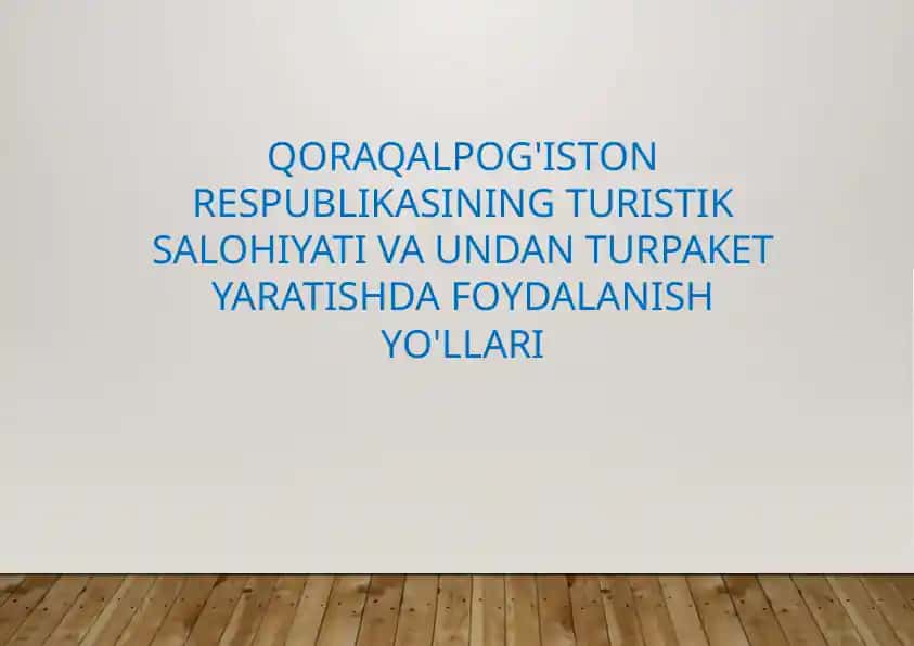 Qoraqalpog'istonning turistik salohiyati va undan turpaket yaratishda foydalanish yo'llari