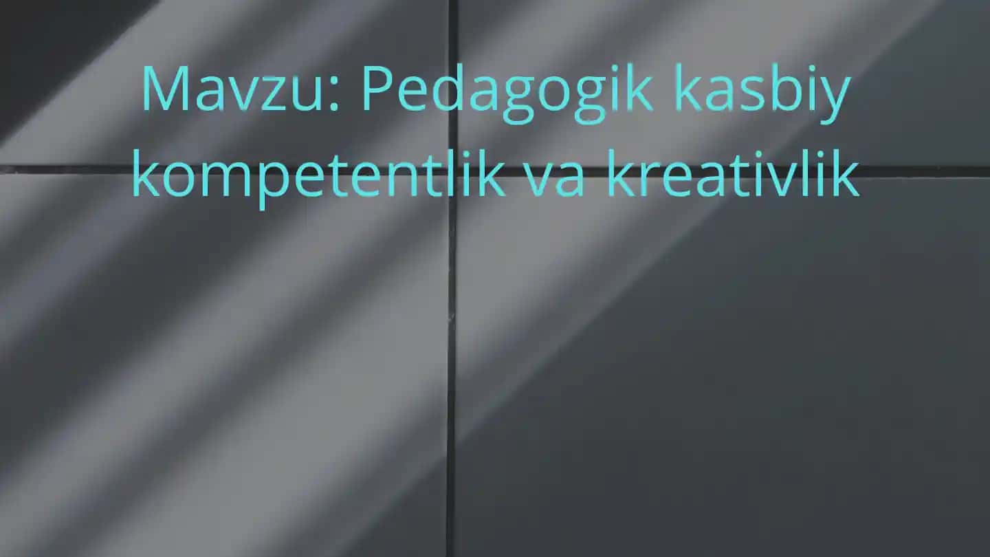 Pedagogik kasbiy kompetentli kvakreativlik