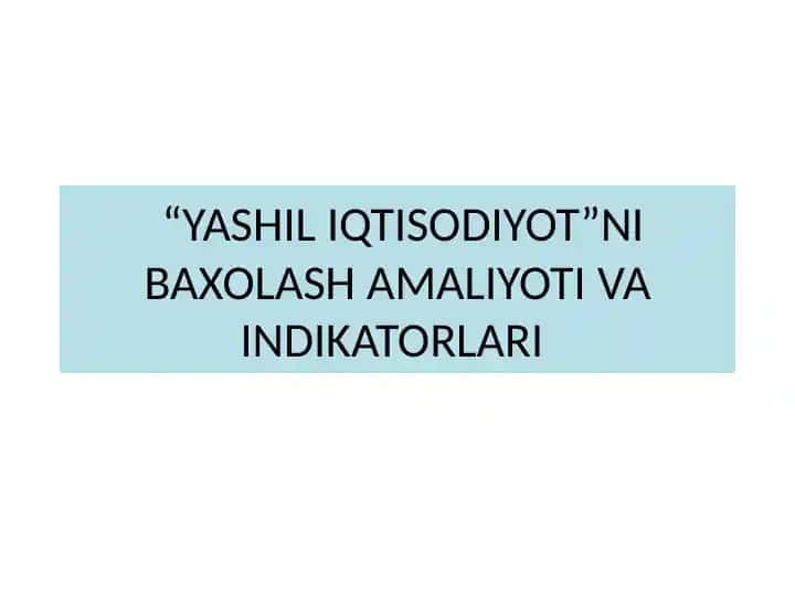 YASHIL IQTISODIYOT NIBAXOLASH AMALIYOTI VA INDIKATORLARI