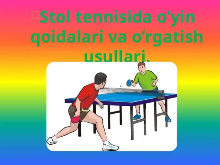 Stol tennisida o’yin qoidalari va o’rgatish usullari