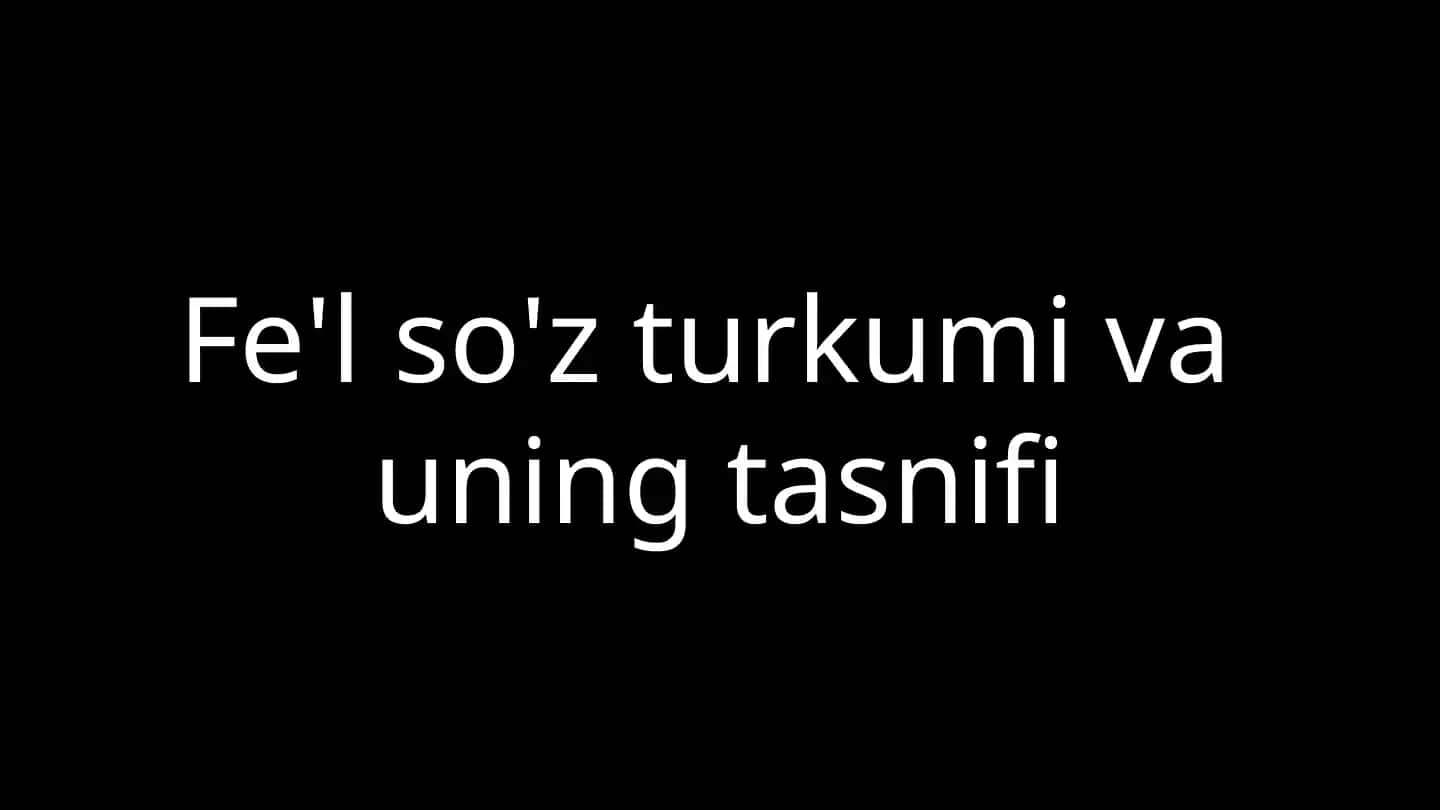 Fe'l so'z turkumi va uning tasnifi