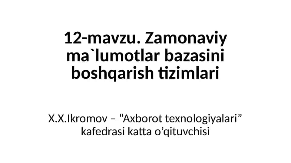 12-mavzu. Zamonaviy ma’lumotlar bazasini boshqarish tizimlari