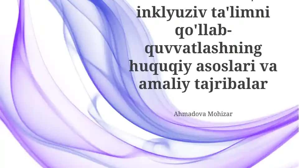 O'zbekiston Respublikasida Inklyuziv Ta'limni Qo'llab-quvvatlashning Huquqiy Asoslari va Amaliy Tajribalar