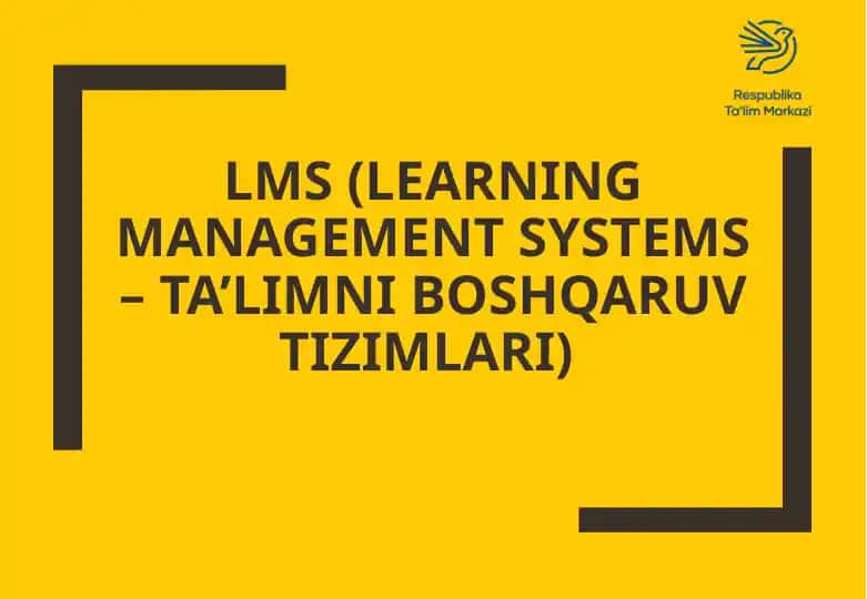 LMS (Learning Management Systems – Ta’limni boshqaruv tizimlari)