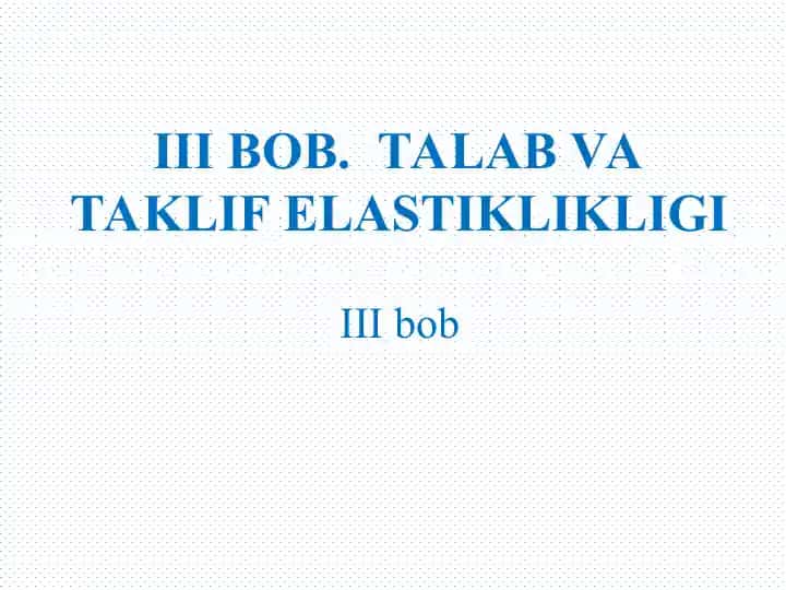 IIIbob.Talab va Taklif Elastikligi