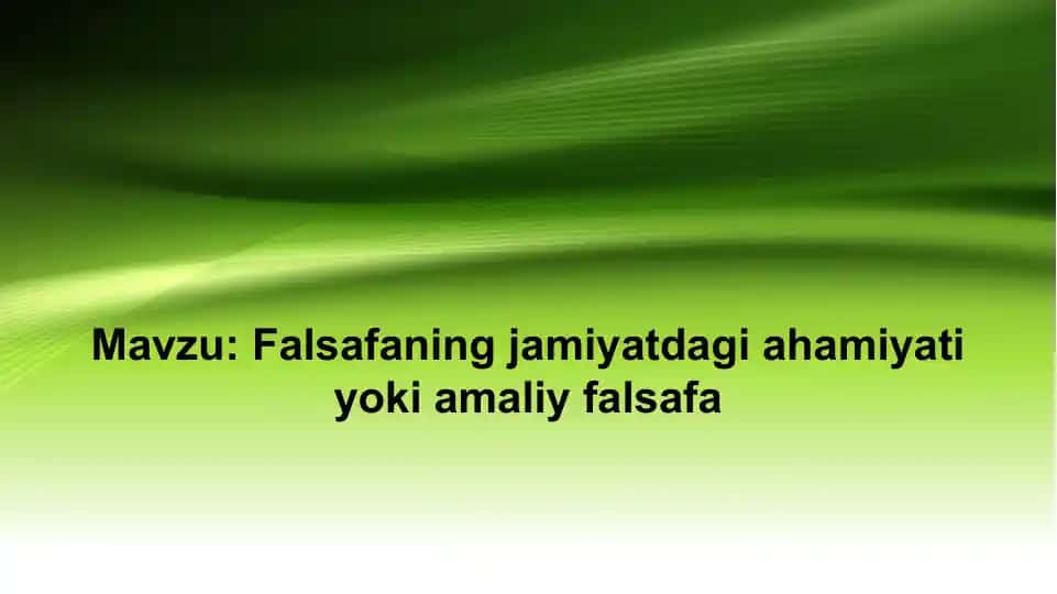 Falsafaning jamiyatdagi ahamiyati yoki amaliy falsafa