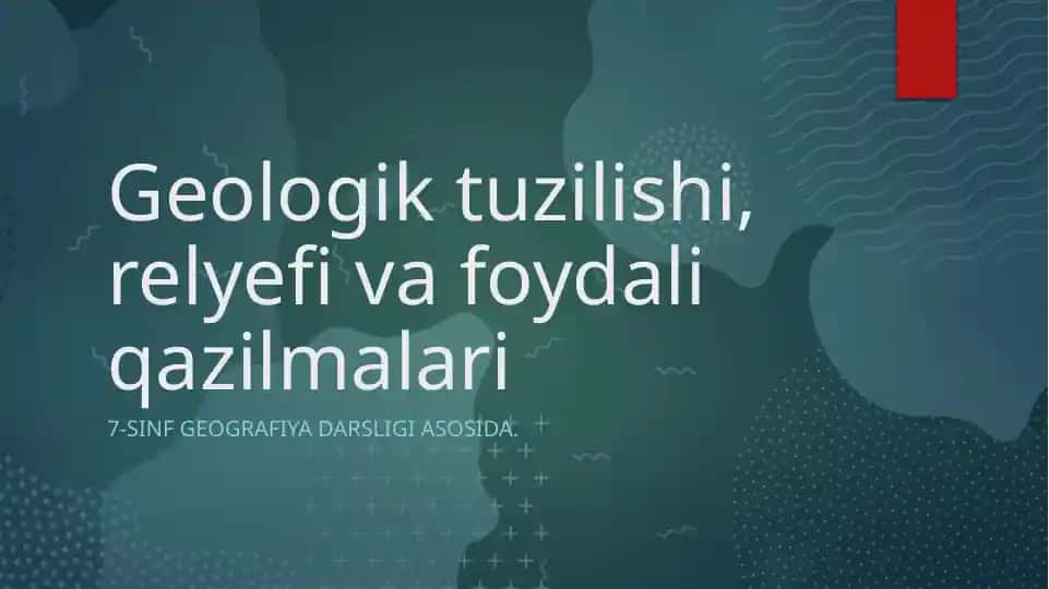 Geologik tuzilishi, relyefi va foydali qazilmalari