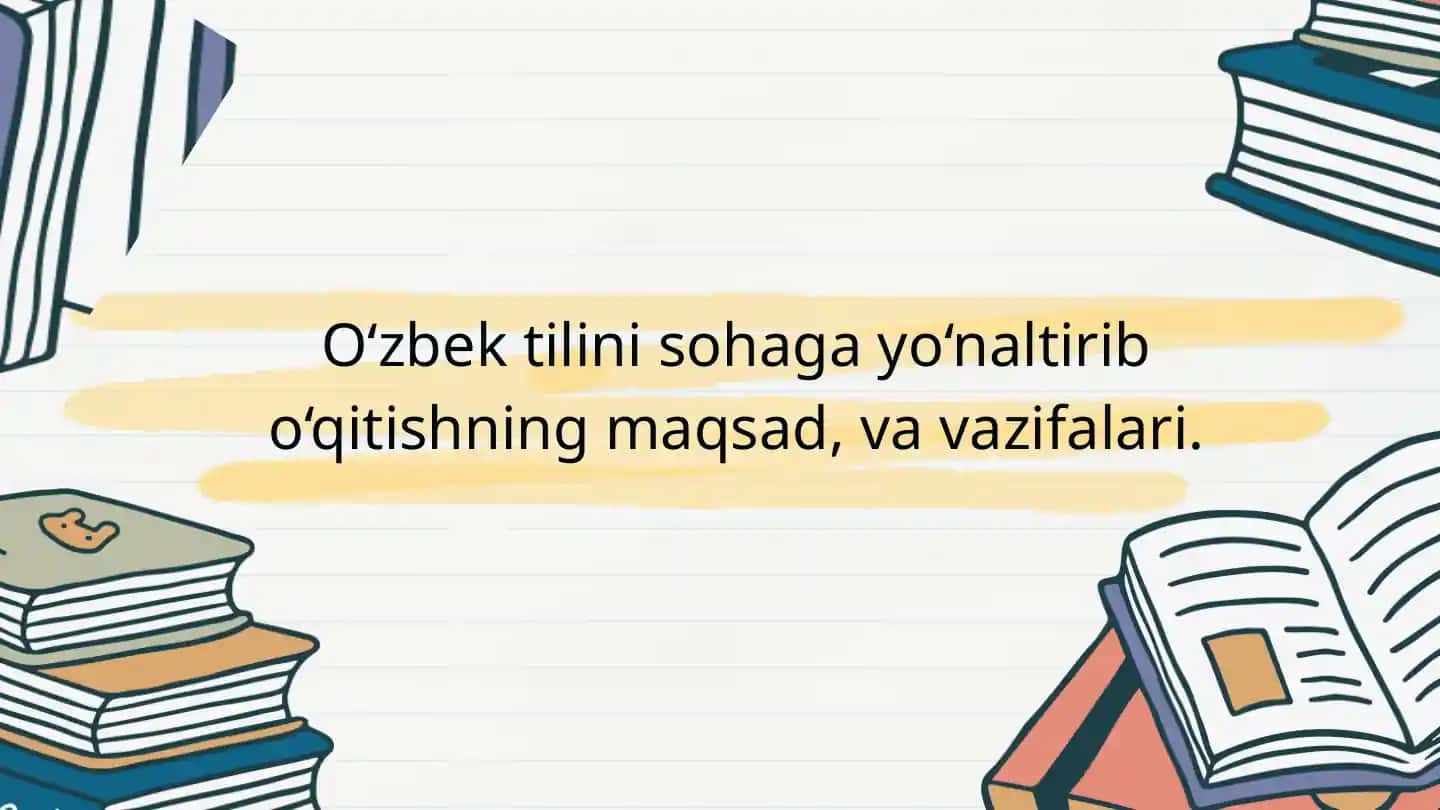 O‘zbek tilini sohaga yo‘naltirib o‘qitishning maqsad, va vazifalari.