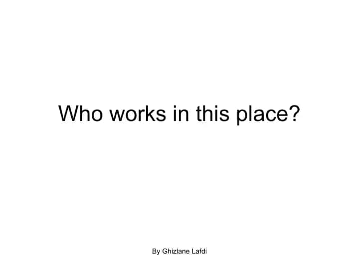 Who works in this place?
