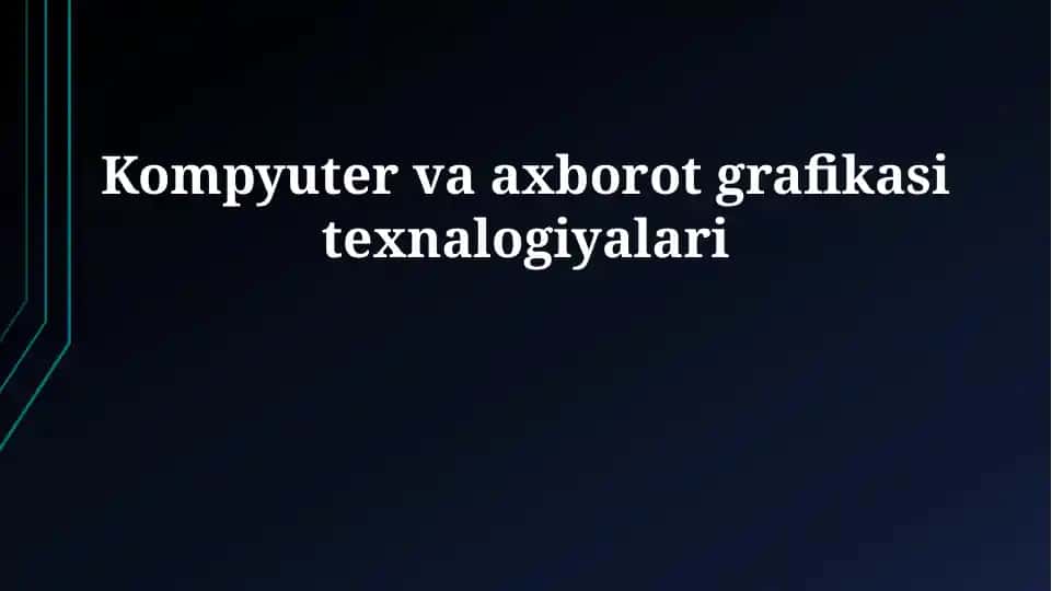 Kompyuter va axborot grafikasi texnologiyalari