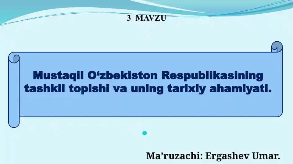 Mustaqil O‘zbekiston Respublikasining tashkil topishi va uning tarixiy ahamiyati