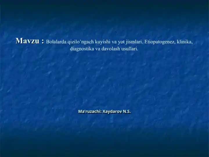 Bolalarda qizilo’ngach kuyishi va yot jismlari. Etiopatogenez, klinika, diagnostika va davolash usullari.