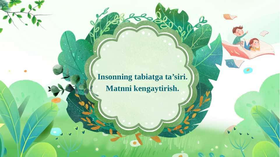 Matnni kengaytirish. Insonning tabiatga ta’siri