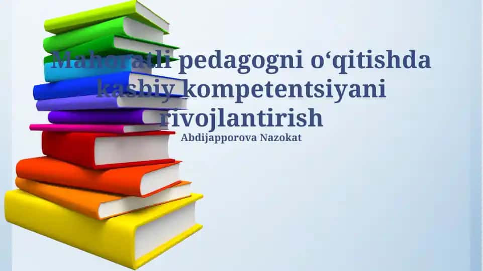 Mahoratli pedagogni oʻqitishda kasbiy kompetentsiyani rivojlantirish