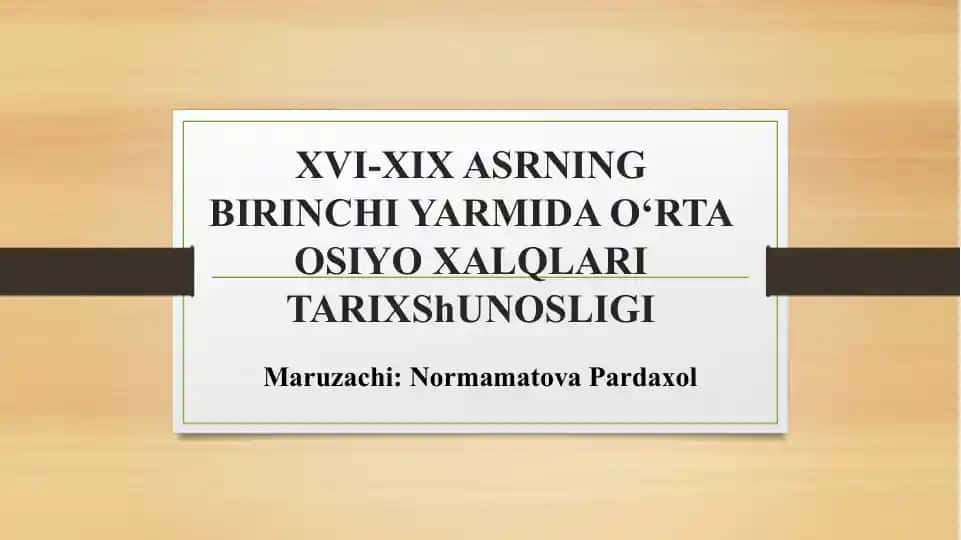 XVI-XIX ASRNING BIRINCHI YARMIDA O‘RTA OSIYO XALQLARI TARIXShUNOSLIGI