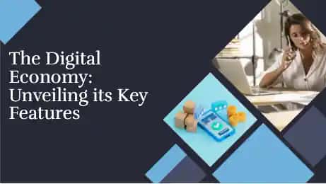 The Digital Economy: Unveiling its Key Features