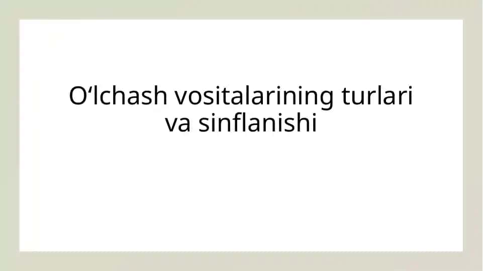 Oʻlchash vositalarining turlari va sinflanishi