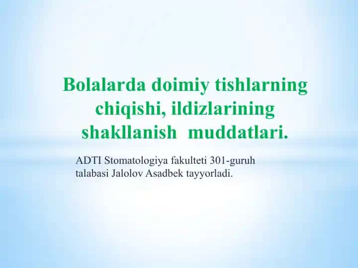 Bolalarda doimiy tishlarning chiqishi, ildizlarining shakllanish muddatlari.
