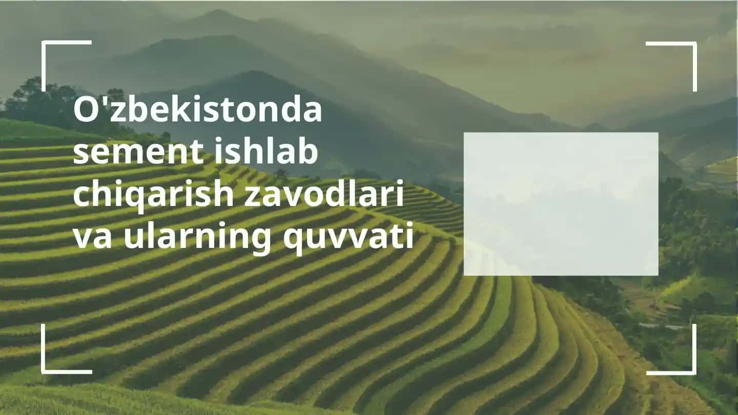 O'zbekistonda sement ishlab chiqarish zavodlari va ularning quvvati