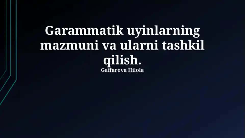 Grammatik uyinlarning mazmuni va ularni tashkil qilish