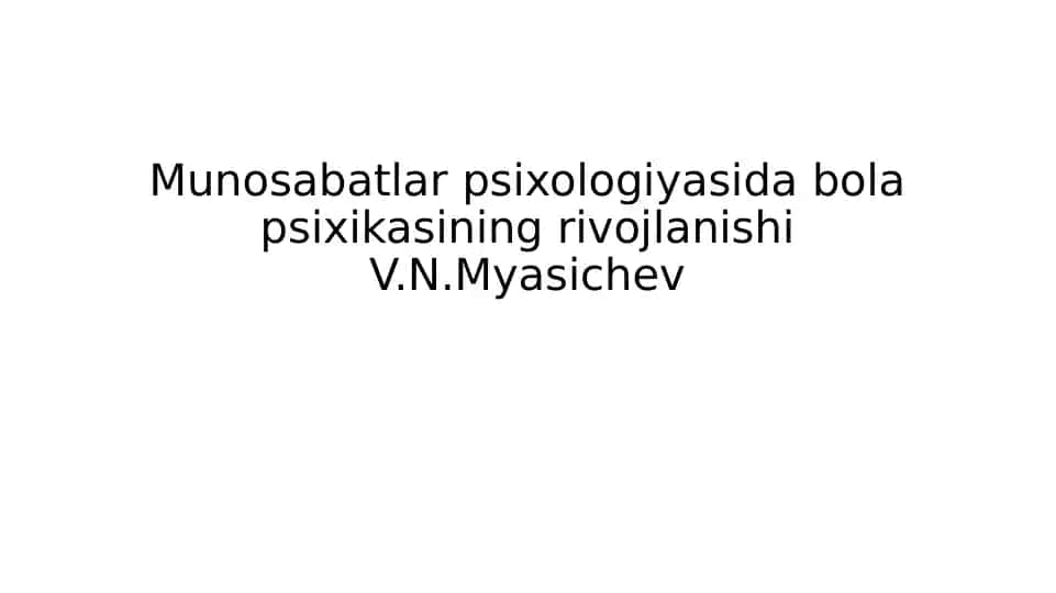 Munosabatlar psixologiyasida bola psixikasining rivojlanishi V.N.Myasichev