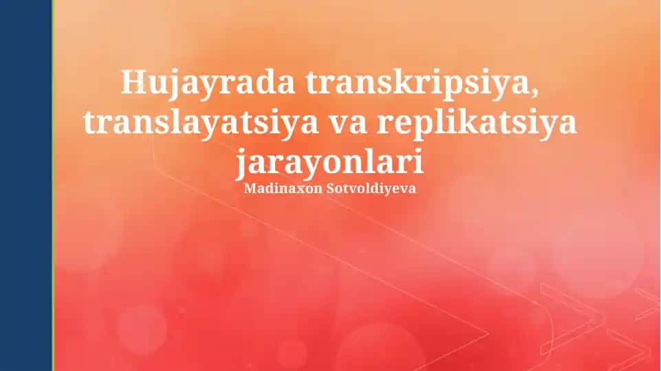 Hujayrada transkripsiya, translayatsiya va replikatsiya jarayonlari