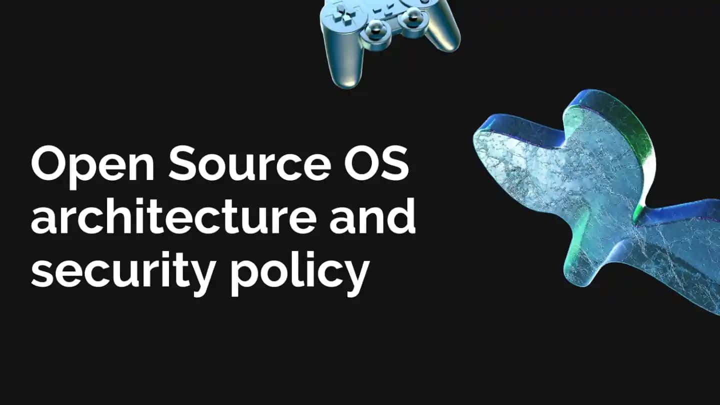 Open Source OS Architecture and Security Policy
