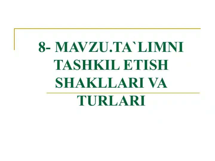 TA`LIMNI TASHKIL ETISH SHAKLLARI VA TURLARI